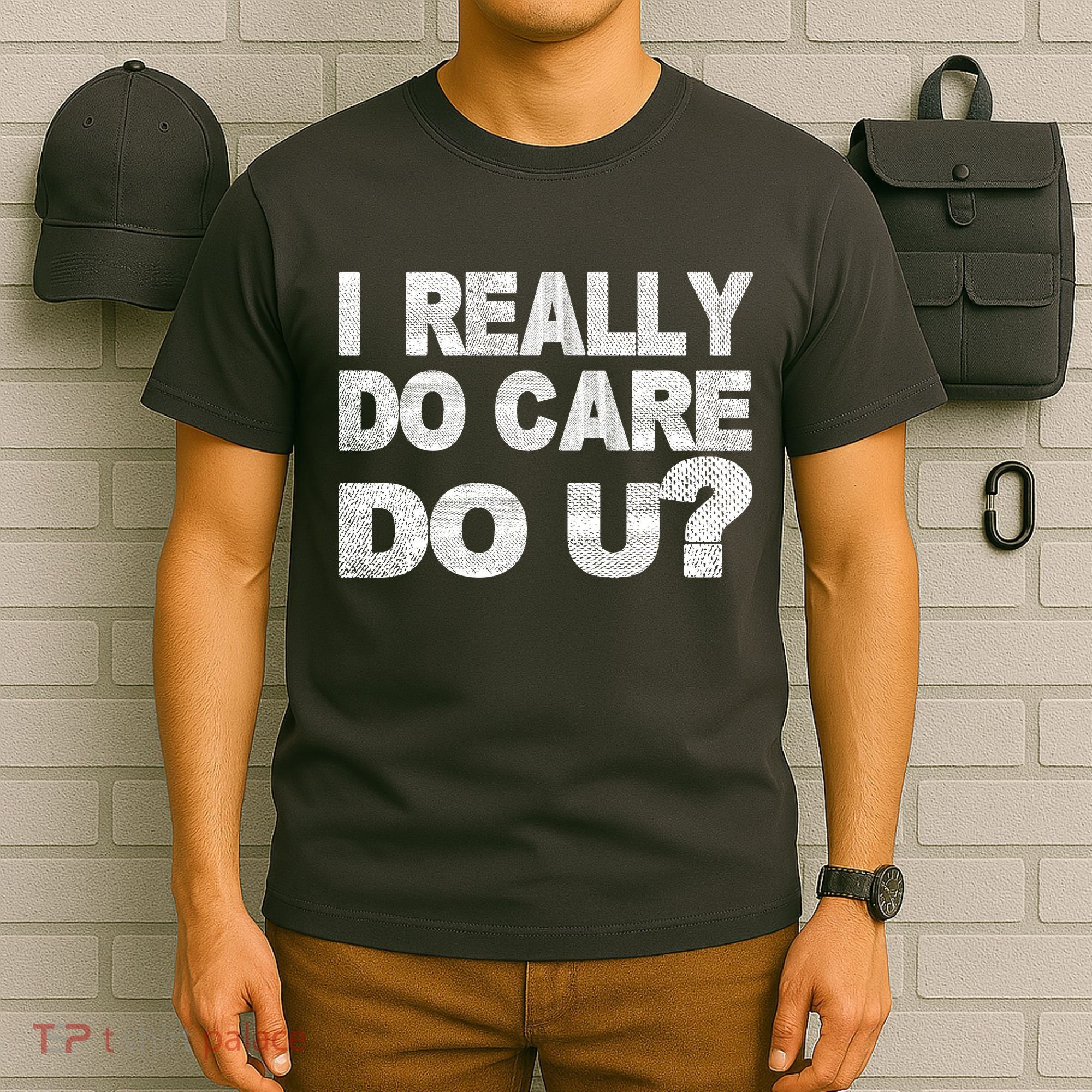 Distress I Really Do Care Do You T-Shirt