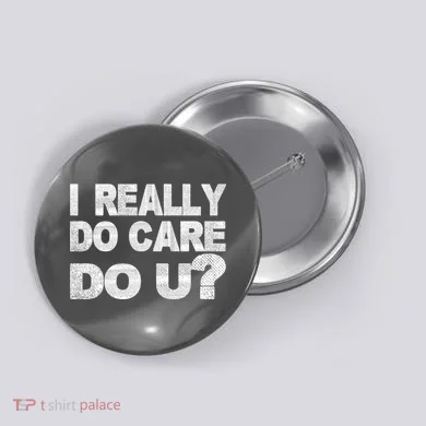 Distress I Really Do Care Do You Button
