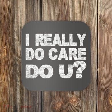 Distress I Really Do Care Do You Coaster