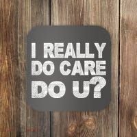 Distress I Really Do Care Do You Coaster thumb 0