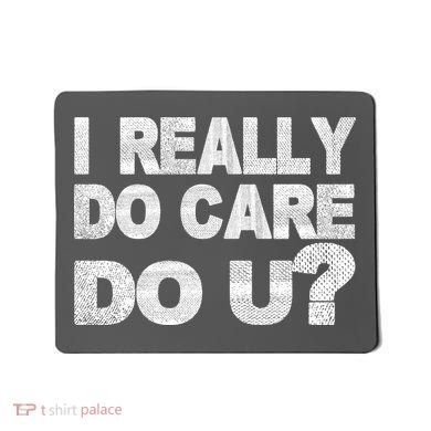 Distress I Really Do Care Do You Mousepad