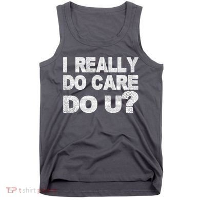 Distress I Really Do Care Do You Tank Top