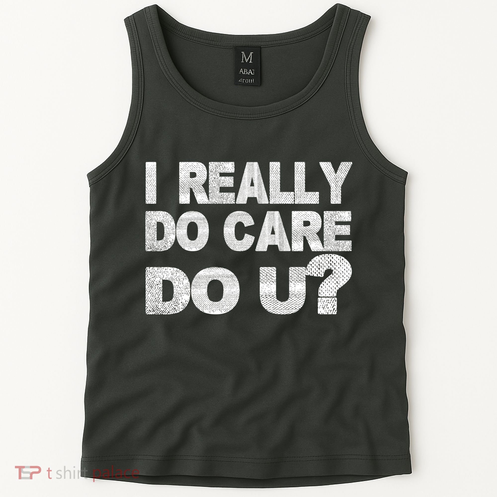 Distress I Really Do Care Do You Tank Top