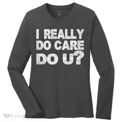 Distress I Really Do Care Do You Women's Long Sleeve Shirt