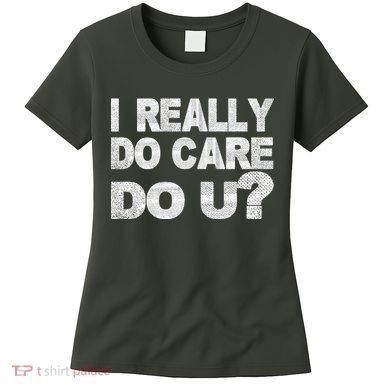 Distress I Really Do Care Do You Women's T-Shirt