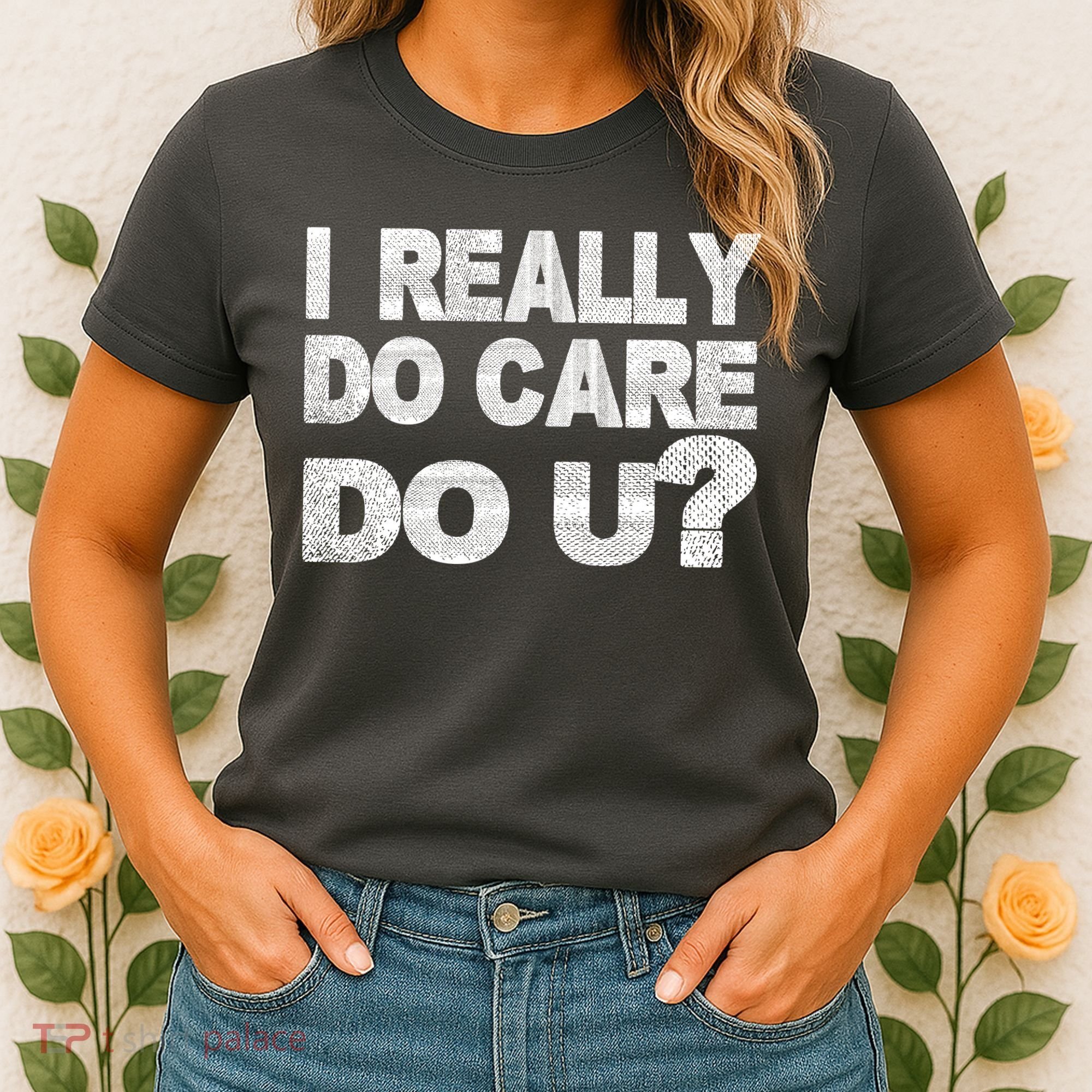 Distress I Really Do Care Do You Women's T-Shirt