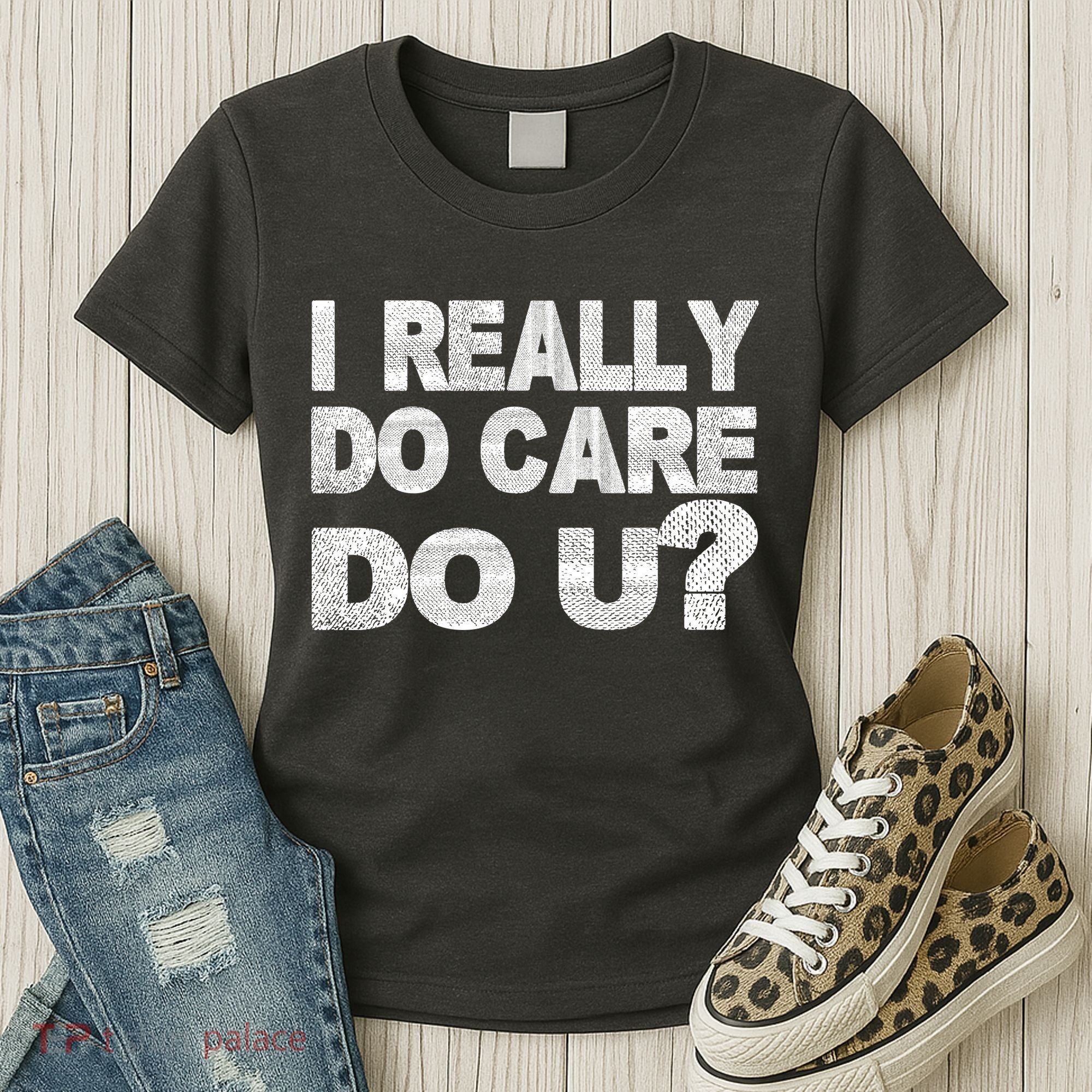 Distress I Really Do Care Do You Women's T-Shirt