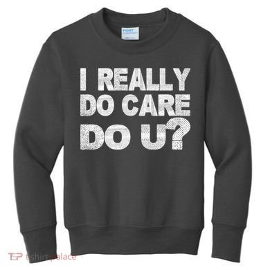Distress I Really Do Care Do You Kids Sweatshirt