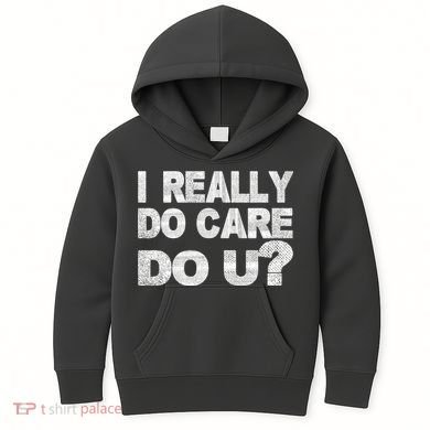 Distress I Really Do Care Do You Kids Hoodie