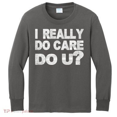 Distress I Really Do Care Do You Kids Long Sleeve Shirt