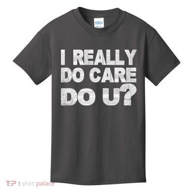 Distress I Really Do Care Do You Kids T-Shirt