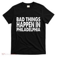Distressed Bad Things Happen In Philadelphia T-Shirt thumb 0