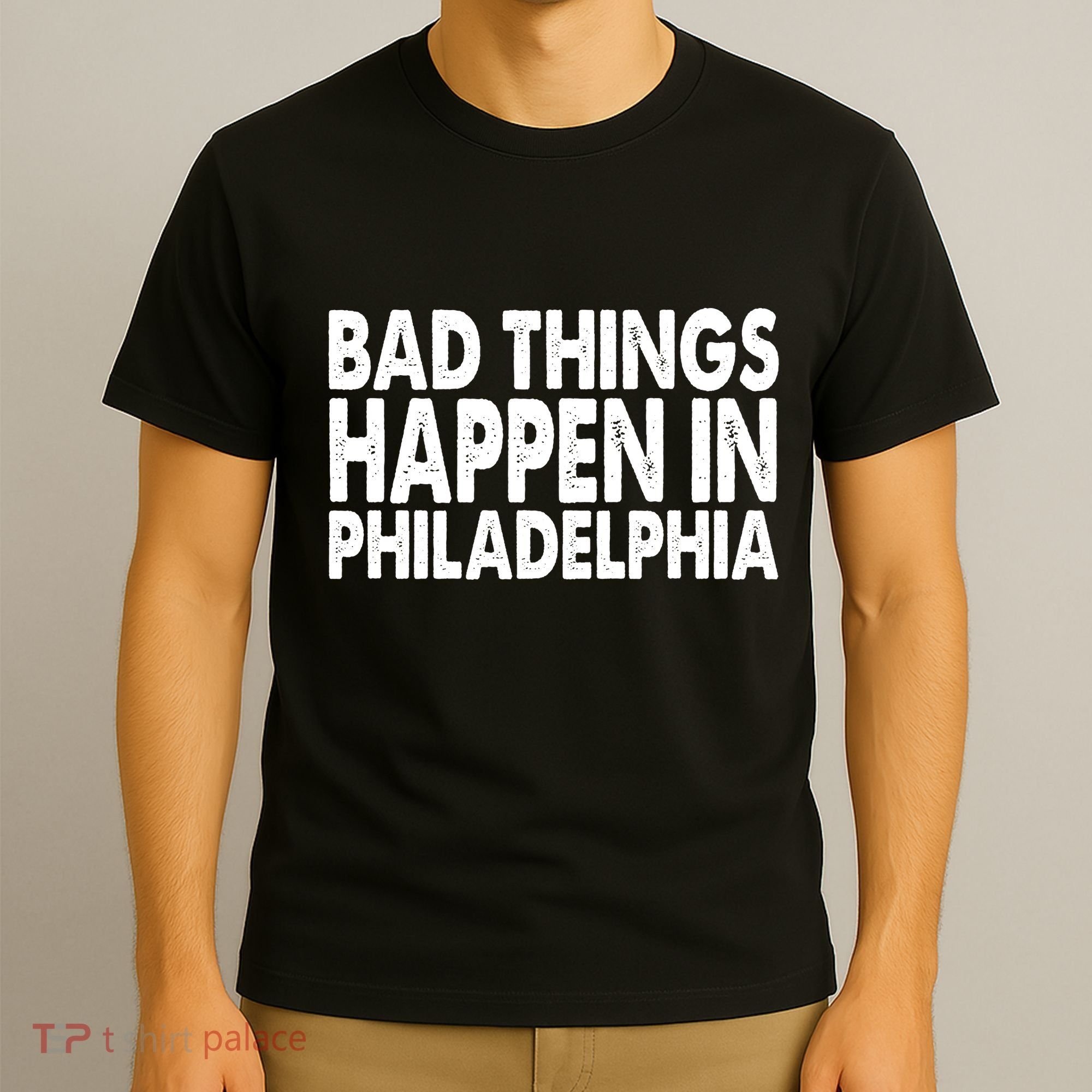 Distressed Bad Things Happen In Philadelphia T-Shirt