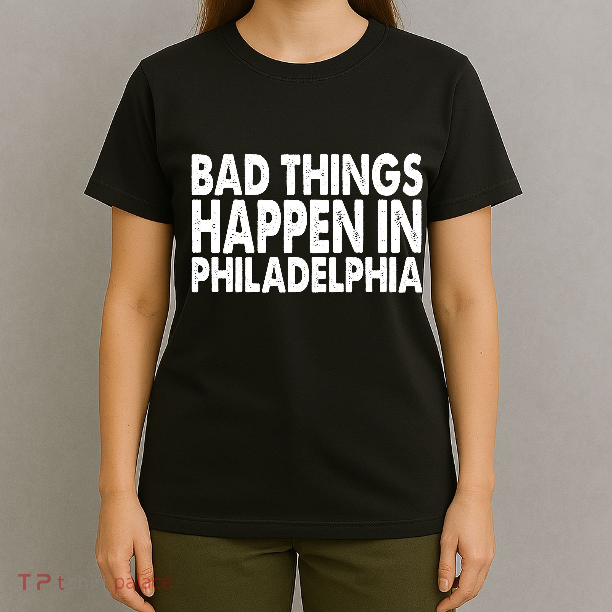 Distressed Bad Things Happen In Philadelphia T-Shirt