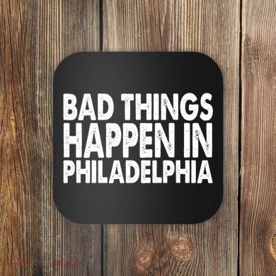 Distressed Bad Things Happen In Philadelphia Coaster