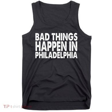 Distressed Bad Things Happen In Philadelphia Tank Top