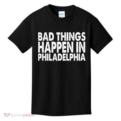 Distressed Bad Things Happen In Philadelphia Kids T-Shirt