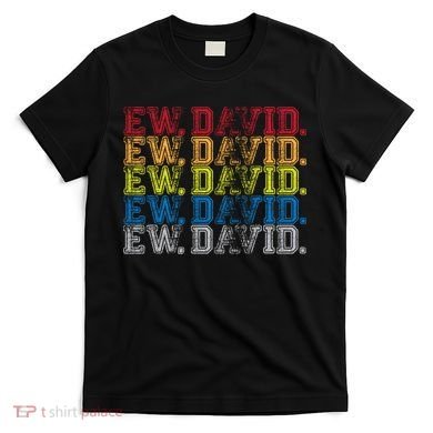 Distressed Ew, David T-Shirt
