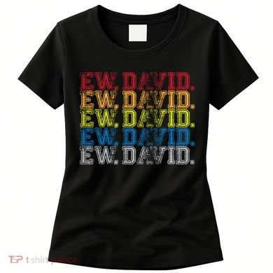 Distressed Ew, David Women's T-Shirt