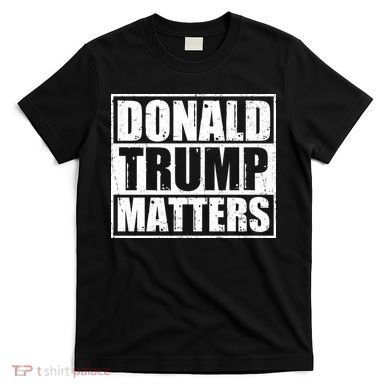 Distressed Straight Outta Donald Trump Matters T-Shirt