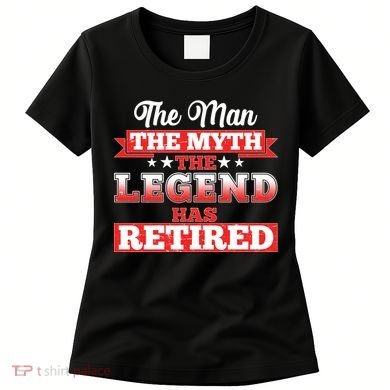 Distressed The Man The Myth The Legend Has Retired  Women's T-Shirt