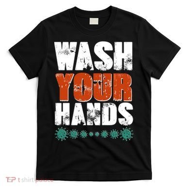 Distressed Wash Your Hands Funny T-Shirt