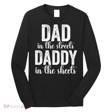 Dad In The Streets Daddy In The Sheets Presents Dad Daddy Long Sleeve Shirt