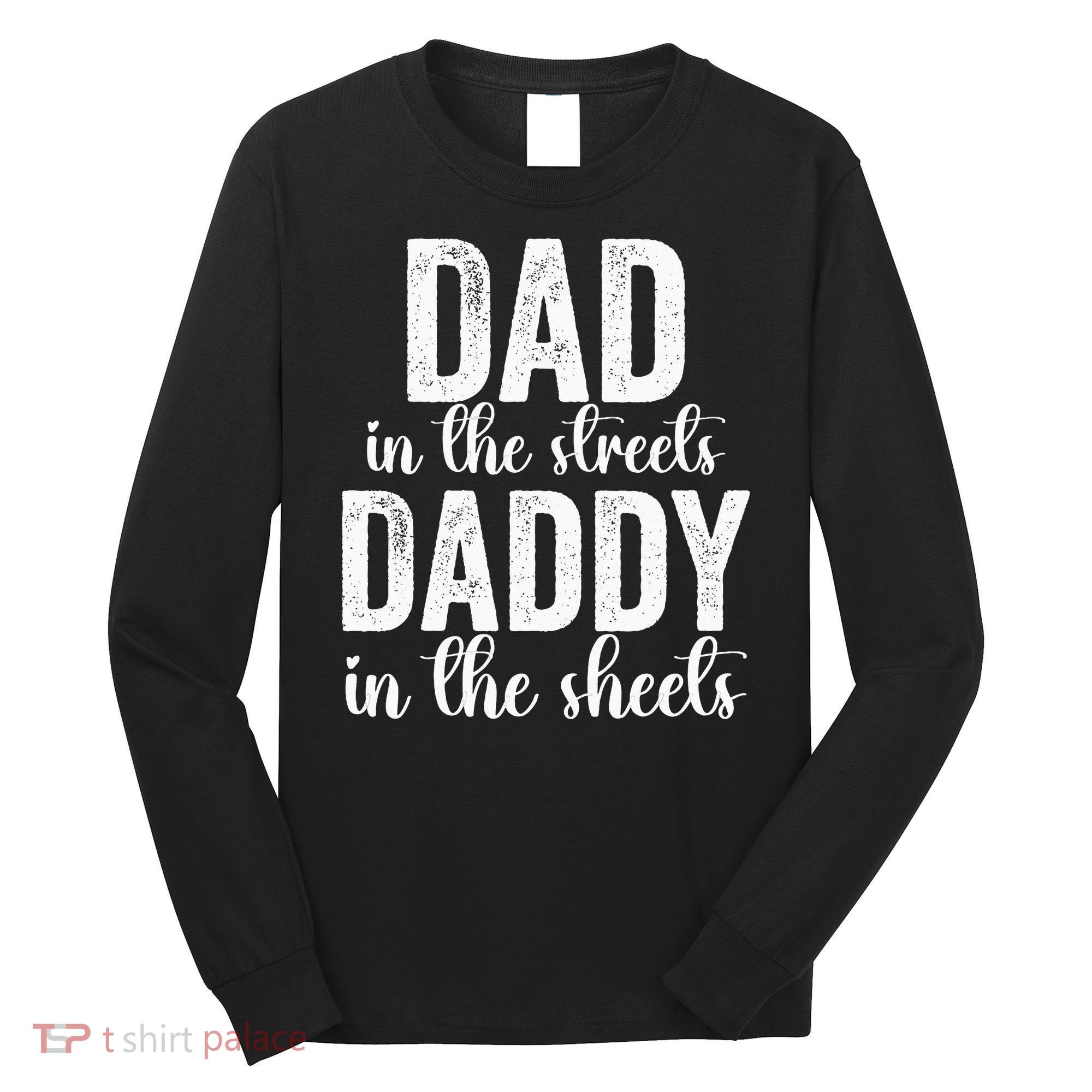 Dad In The Streets Daddy In The Sheets Presents Dad Daddy Long Sleeve Shirt