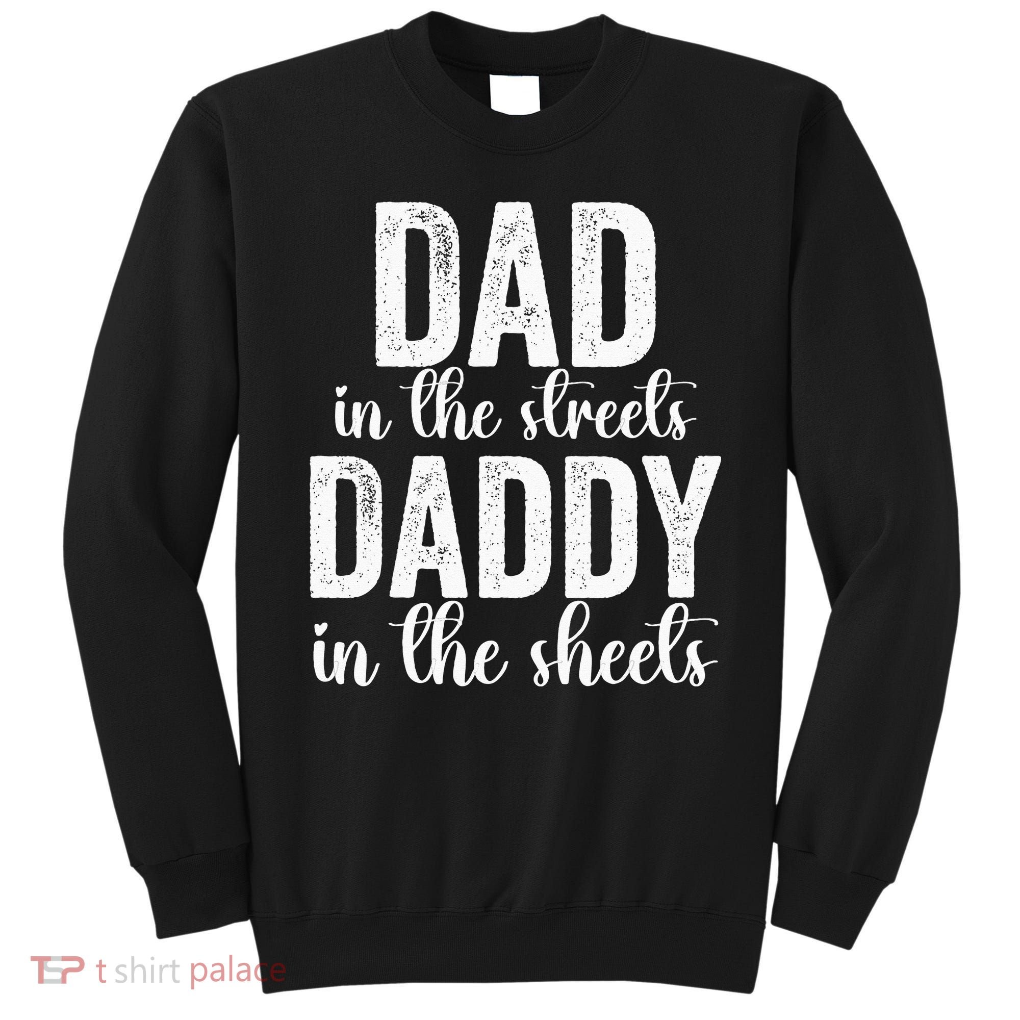 Dad In The Streets Daddy In The Sheets Presents Dad Daddy Sweatshirt