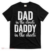 Dad In The Streets Daddy In The Sheets Presents Dad Daddy T-Shirt thumb 0