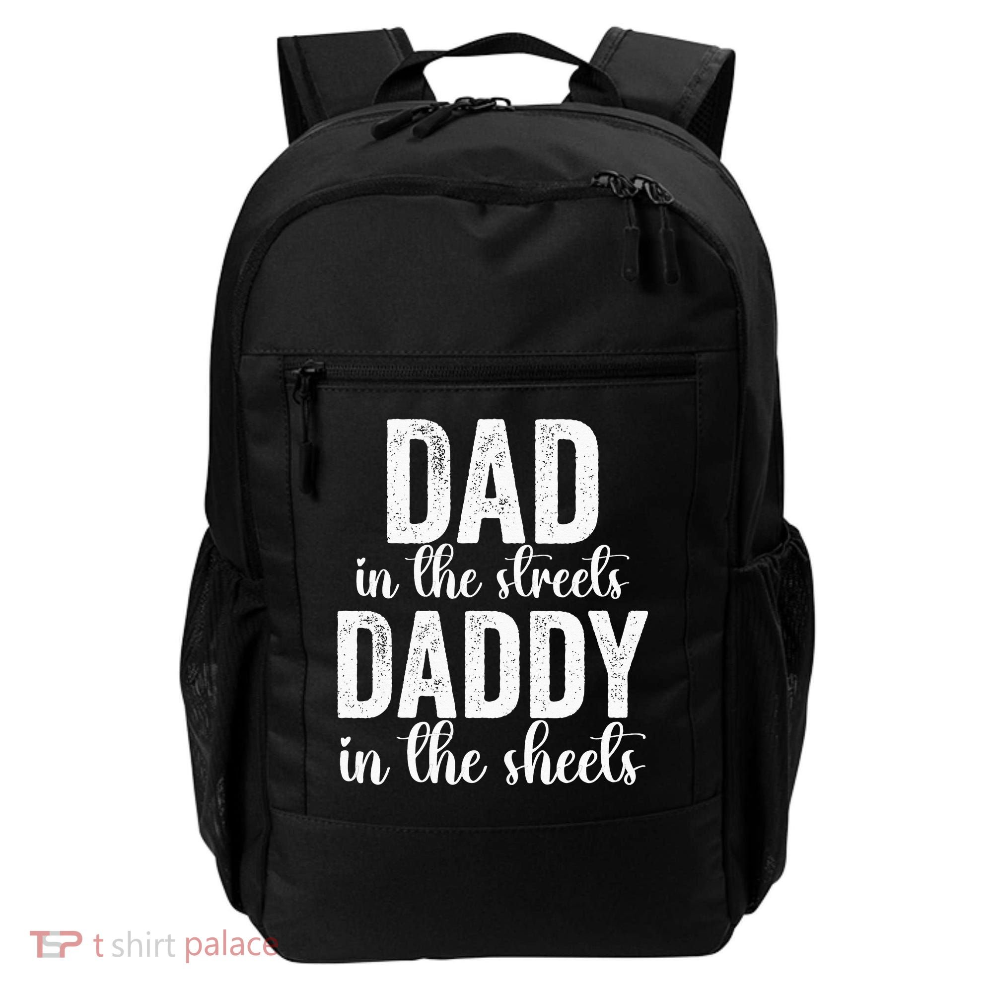Dad In The Streets Daddy In The Sheets Presents Dad Daddy Backpack