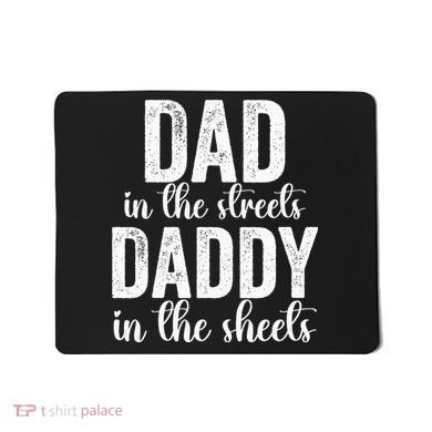 Dad In The Streets Daddy In The Sheets Presents Dad Daddy Mousepad