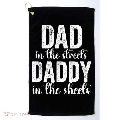 Dad In The Streets Daddy In The Sheets Presents Dad Daddy Golf Towel