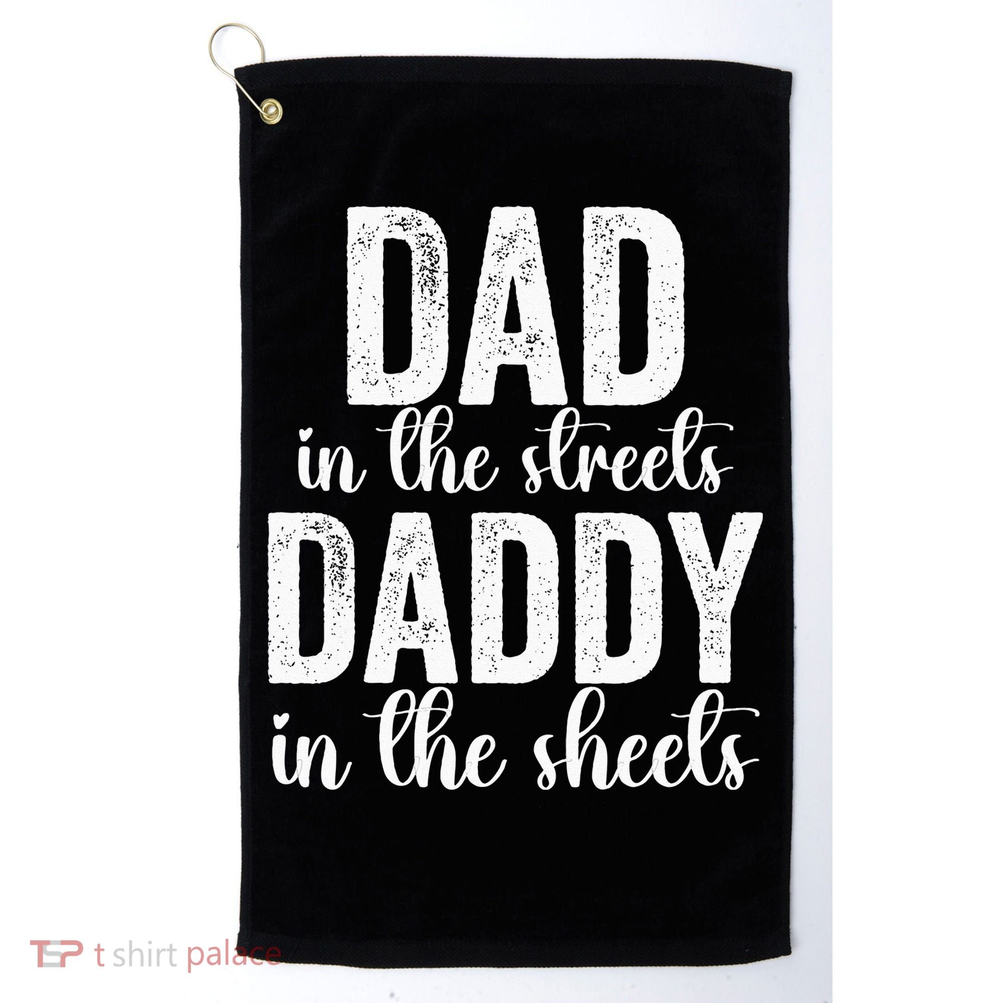 Dad In The Streets Daddy In The Sheets Presents Dad Daddy Golf Towel