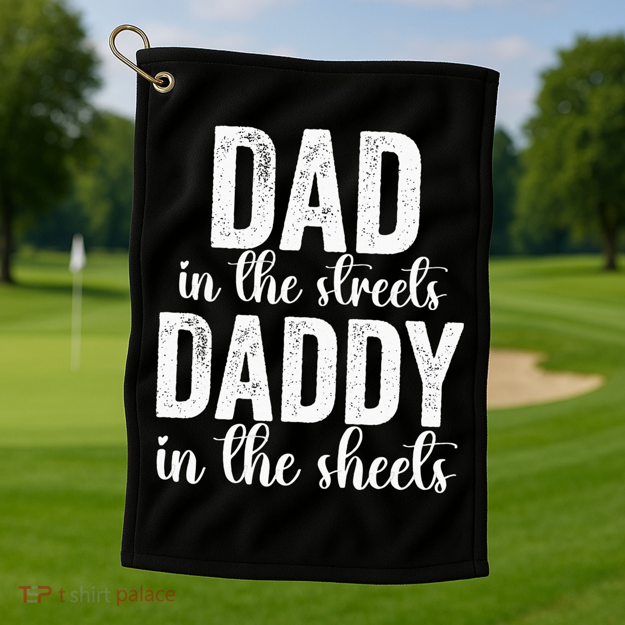 Dad In The Streets Daddy In The Sheets Presents Dad Daddy Golf Towel