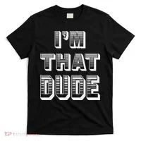 Dude I''m That Dude T-Shirt thumb 0