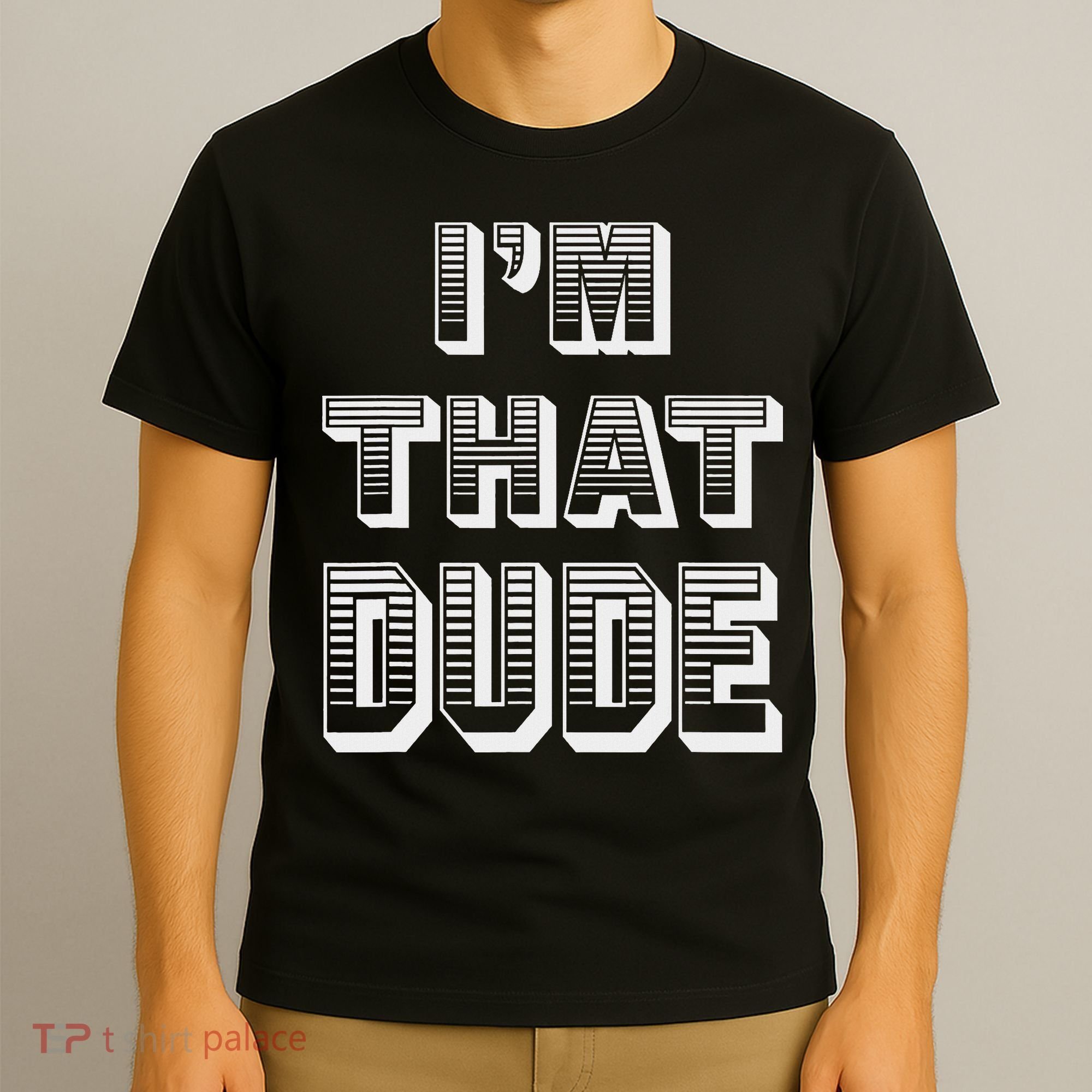 Dude I''m That Dude T-Shirt