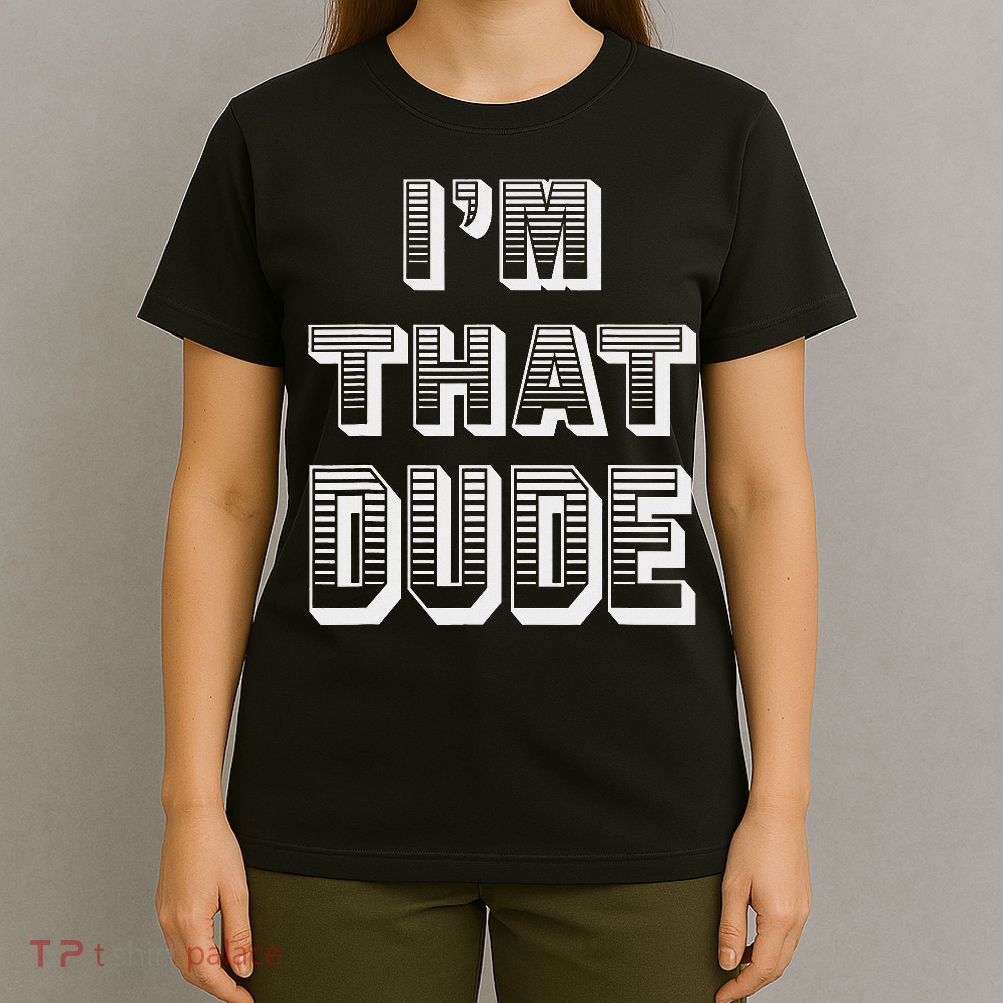Dude I''m That Dude T-Shirt