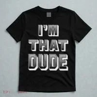 Dude I''m That Dude T-Shirt thumb 5