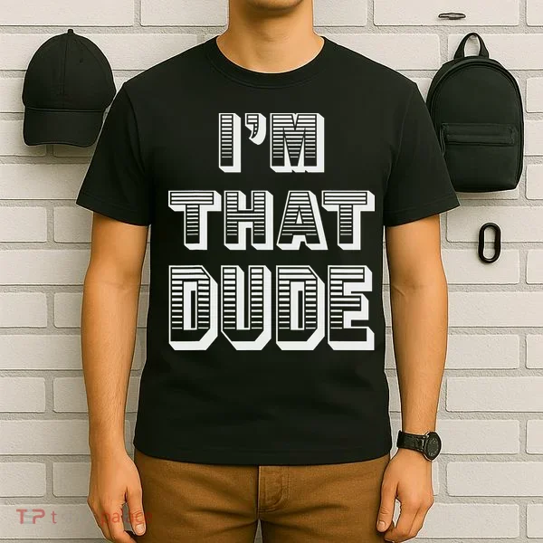Dude I''m That Dude T-Shirt
