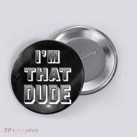 Dude I''m That Dude Button thumb 0