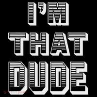 Dude I''m That Dude Button thumb 1