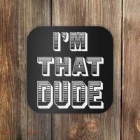 Dude I''m That Dude Coaster thumb 0