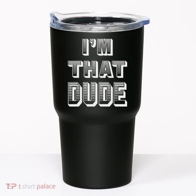Dude I''m That Dude Tumbler