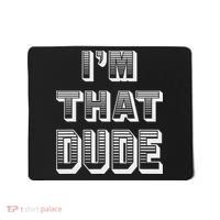 Dude I''m That Dude Mousepad thumb 0