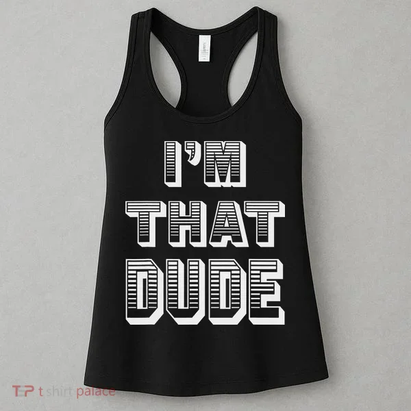 Dude I''m That Dude Women's Tank Top