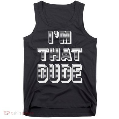 Dude I''m That Dude Tank Top