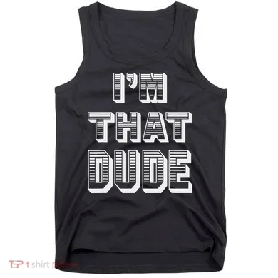 Dude I''m That Dude Tank Top
