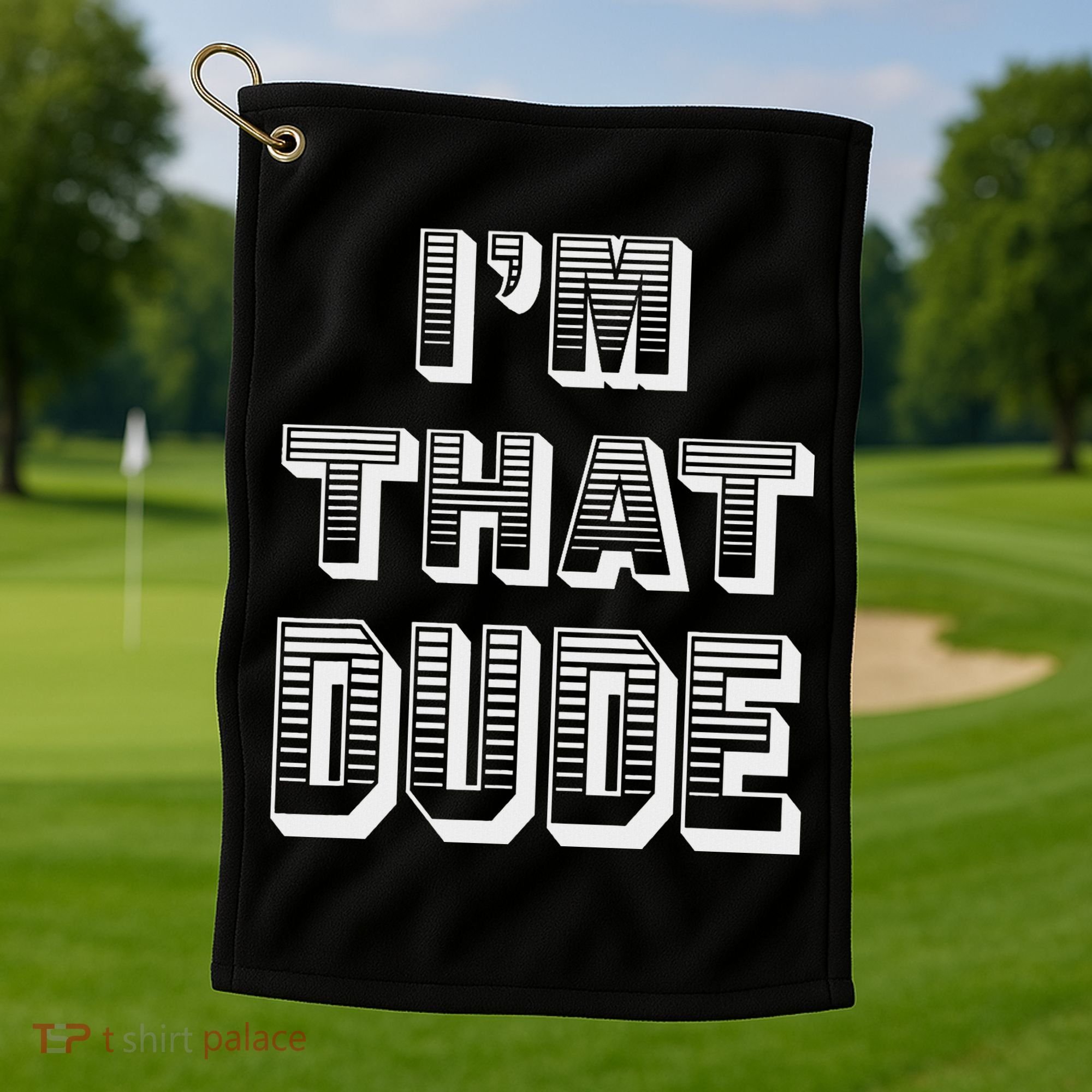 Dude I''m That Dude Golf Towel