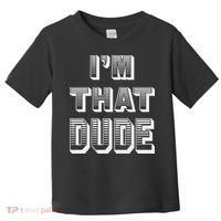 Dude I''m That Dude Toddler T-Shirt thumb 0